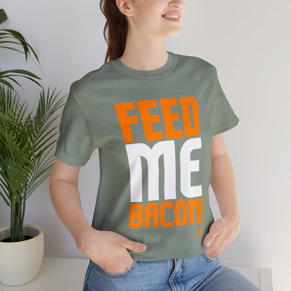 'Feed Me Bacon' Unisex Jersey Short Sleeve Tee