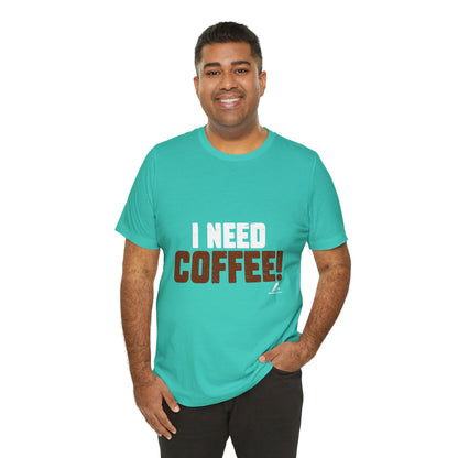 'I Need Coffee' Unisex Jersey Short Sleeve Tee