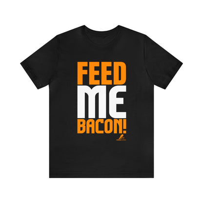 'Feed Me Bacon' Unisex Jersey Short Sleeve Tee