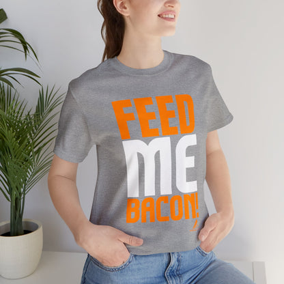 'Feed Me Bacon' Unisex Jersey Short Sleeve Tee