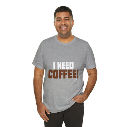 'I Need Coffee' Unisex Jersey Short Sleeve Tee