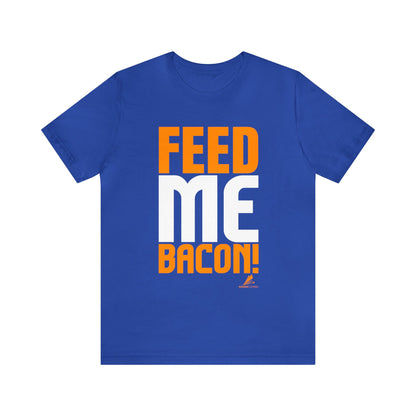 'Feed Me Bacon' Unisex Jersey Short Sleeve Tee