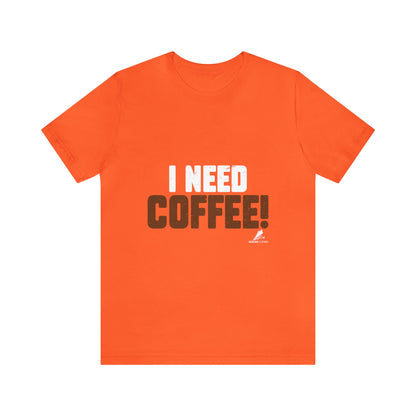 'I Need Coffee' Unisex Jersey Short Sleeve Tee