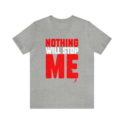 'Nothing Will Stop Me' Motivational - Unisex Jersey Short Sleeve Tee