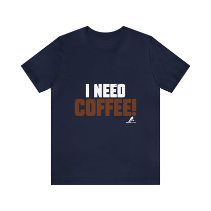 'I Need Coffee' Unisex Jersey Short Sleeve Tee