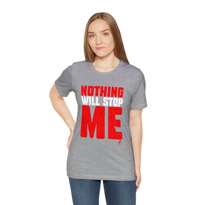 'Nothing Will Stop Me' Motivational - Unisex Jersey Short Sleeve Tee