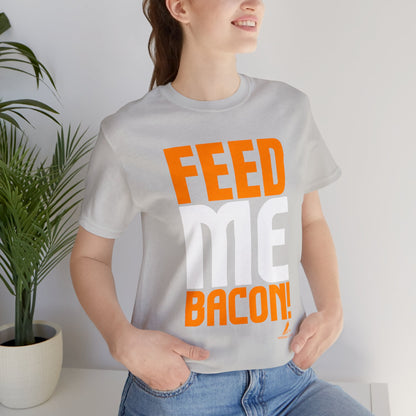 'Feed Me Bacon' Unisex Jersey Short Sleeve Tee