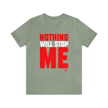 'Nothing Will Stop Me' Motivational - Unisex Jersey Short Sleeve Tee