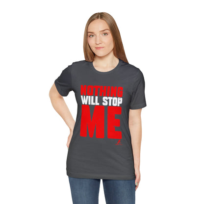 'Nothing Will Stop Me' Motivational - Unisex Jersey Short Sleeve Tee