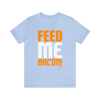 'Feed Me Bacon' Unisex Jersey Short Sleeve Tee