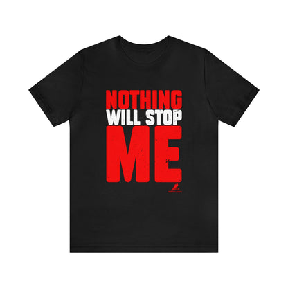 'Nothing Will Stop Me' Motivational - Unisex Jersey Short Sleeve Tee