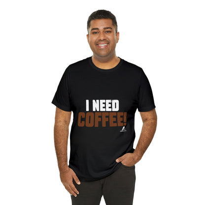 'I Need Coffee' Unisex Jersey Short Sleeve Tee