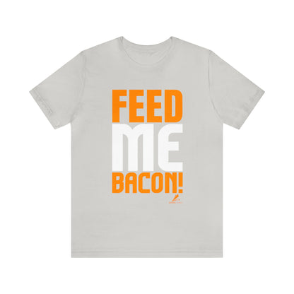 'Feed Me Bacon' Unisex Jersey Short Sleeve Tee