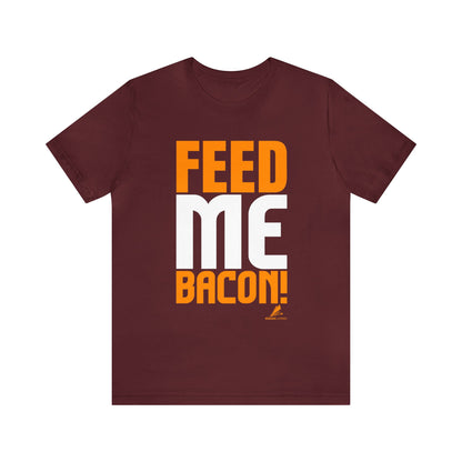 'Feed Me Bacon' Unisex Jersey Short Sleeve Tee