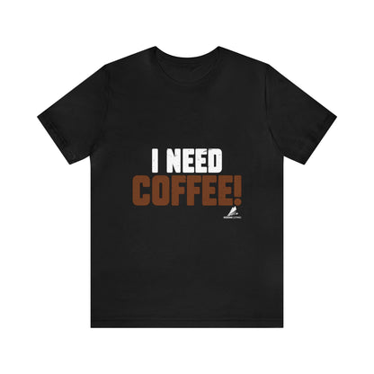 'I Need Coffee' Unisex Jersey Short Sleeve Tee