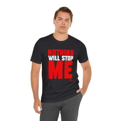 'Nothing Will Stop Me' Motivational - Unisex Jersey Short Sleeve Tee