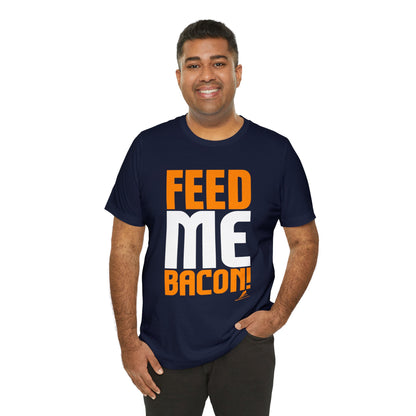 'Feed Me Bacon' Unisex Jersey Short Sleeve Tee